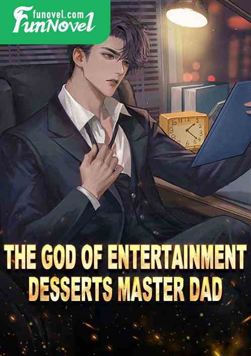 The God of Entertainment, Desserts Master Dad