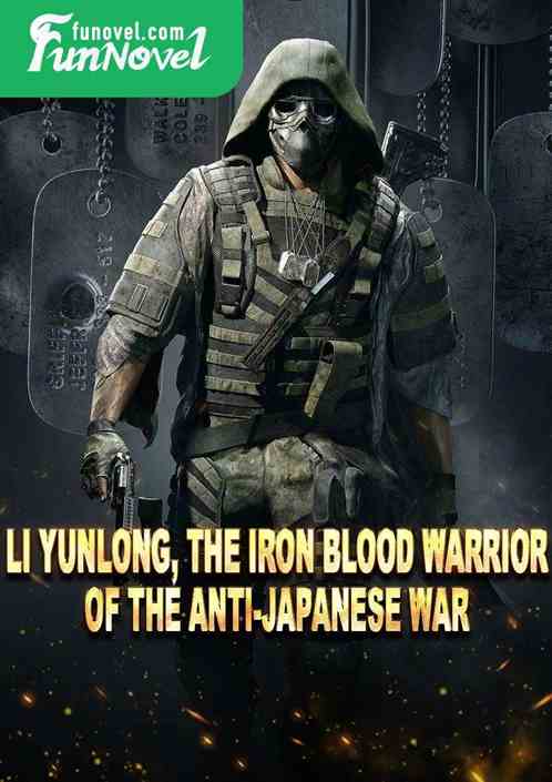 Li Yunlong, the Iron Blood Warrior of the Anti-Japanese War