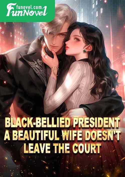 Black-bellied President: A Beautiful Wife Doesn't Leave the Court