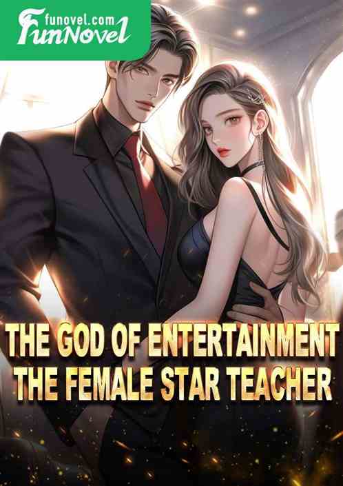 The god of entertainment, the female star teacher