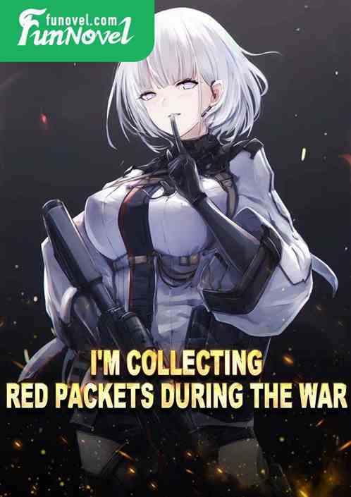 I'm collecting red packets during the war