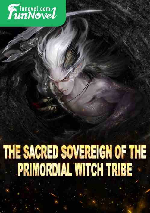 The Sacred Sovereign of the Primordial Witch Tribe