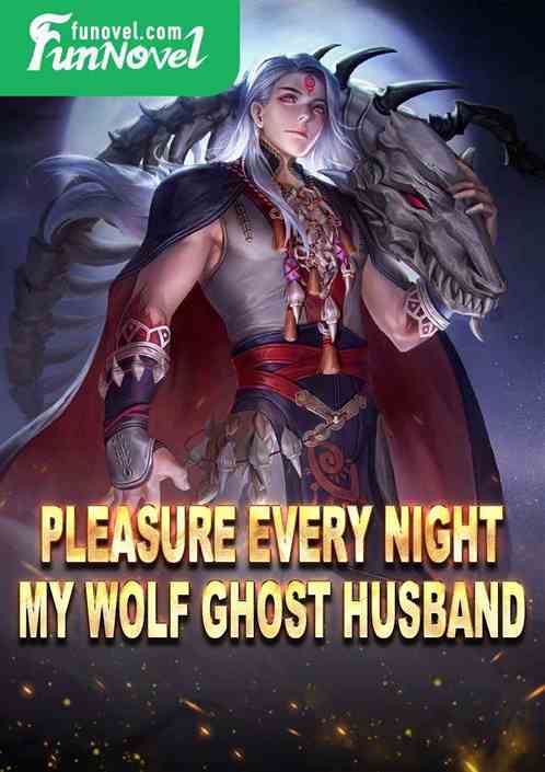 Pleasure every night: My wolf ghost husband