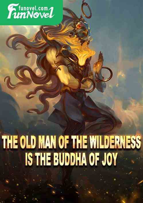 The old man of the Wilderness is the Buddha of Joy