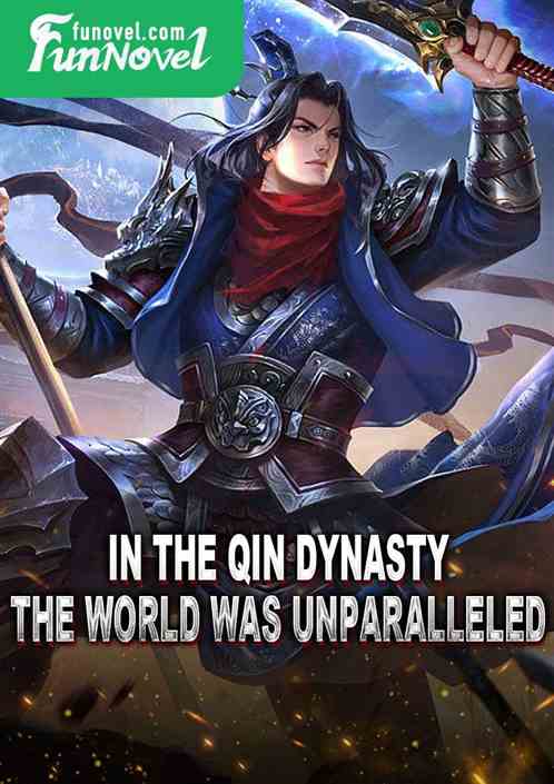 In the Qin Dynasty, the world was unparalleled