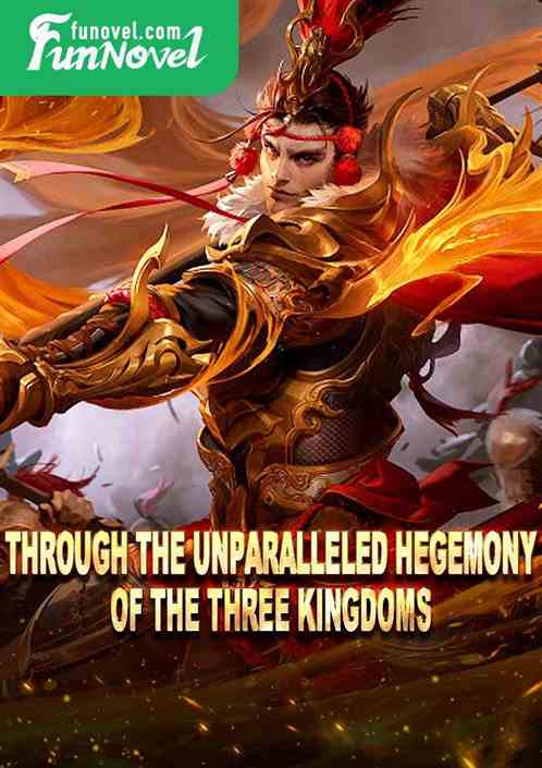 Through the unparalleled hegemony of the three kingdoms