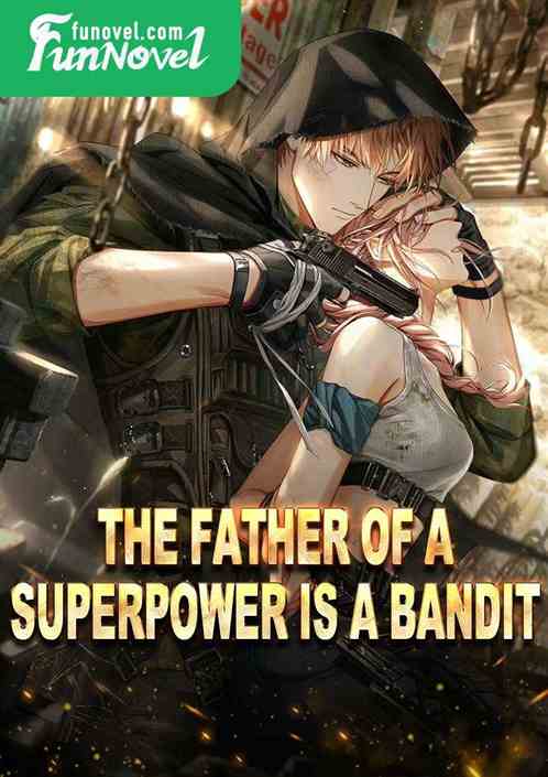 The father of a superpower is a bandit