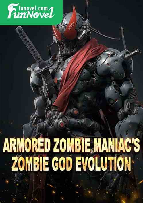 Armored Zombie Maniac's Zombie God Evolution