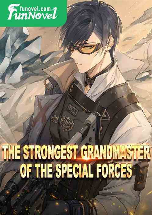 The Strongest Grandmaster of the Special Forces