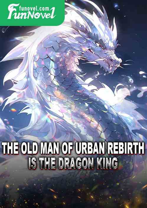 The old man of urban rebirth is the dragon king