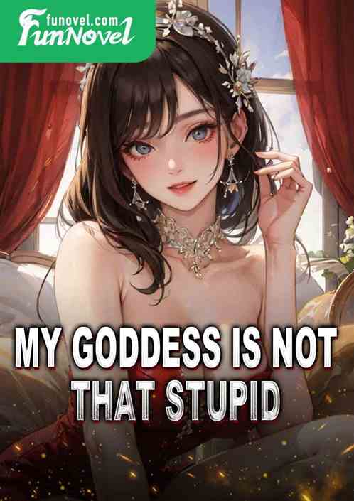 My goddess is not that stupid