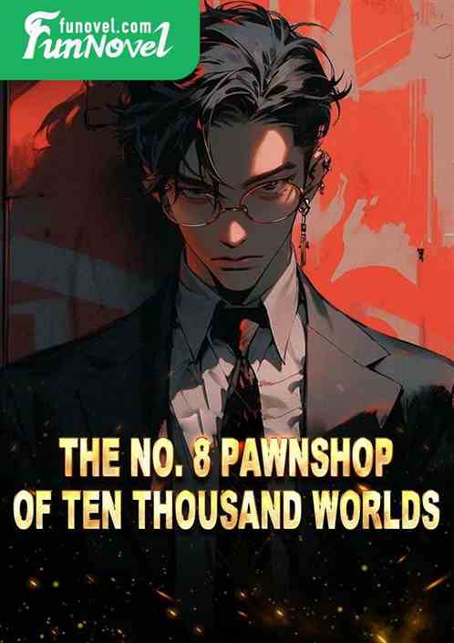 The No. 8 Pawnshop of Ten Thousand Worlds