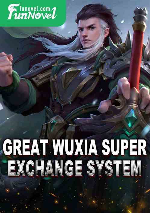 Great Wuxia Super Exchange System