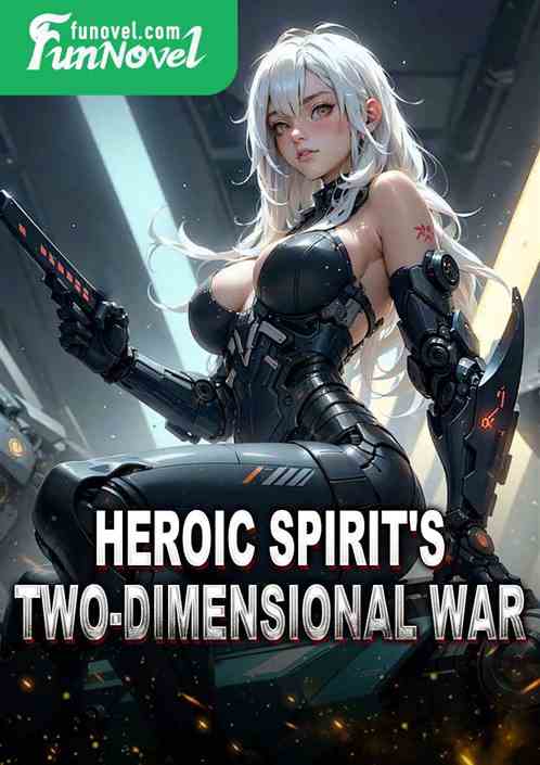 Heroic Spirit's Two-Dimensional War