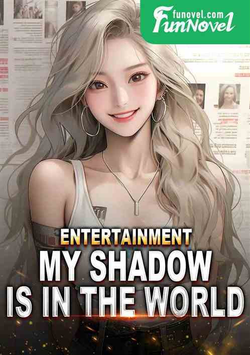 Entertainment, my shadow is in the world