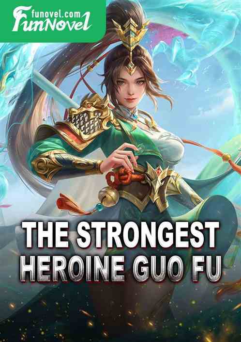 The Strongest Heroine Guo Fu