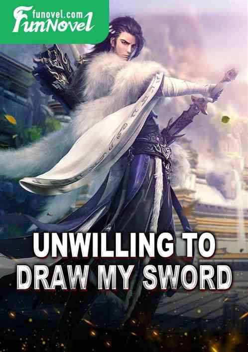 Unwilling to draw my sword