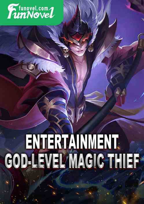 Entertainment God-level Magic Thief