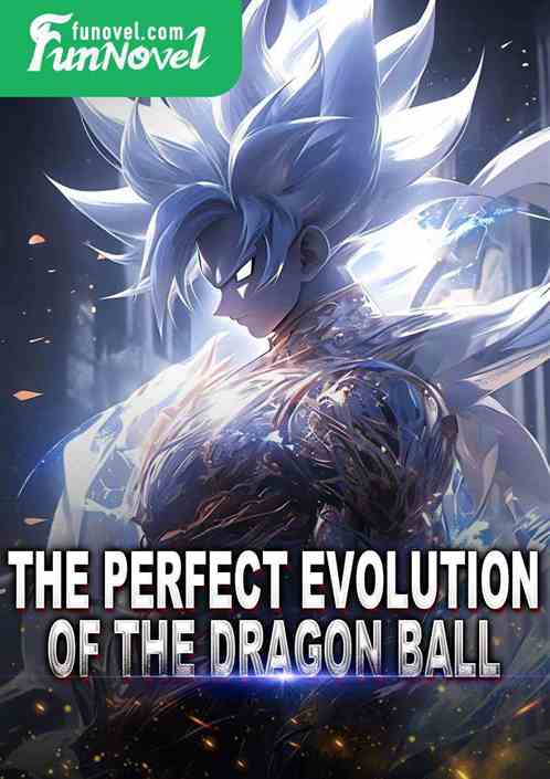 The Perfect Evolution of the Dragon Ball