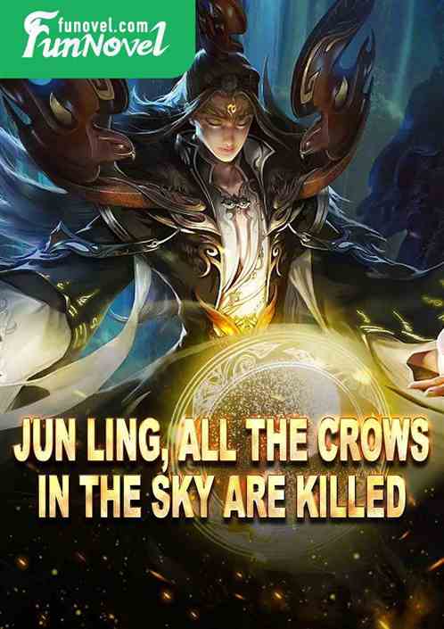 Jun Ling, all the crows in the sky are killed