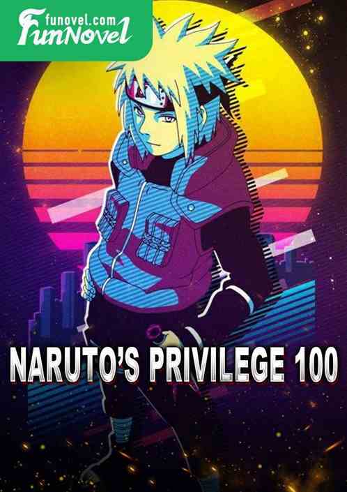 Narutos privilege 100