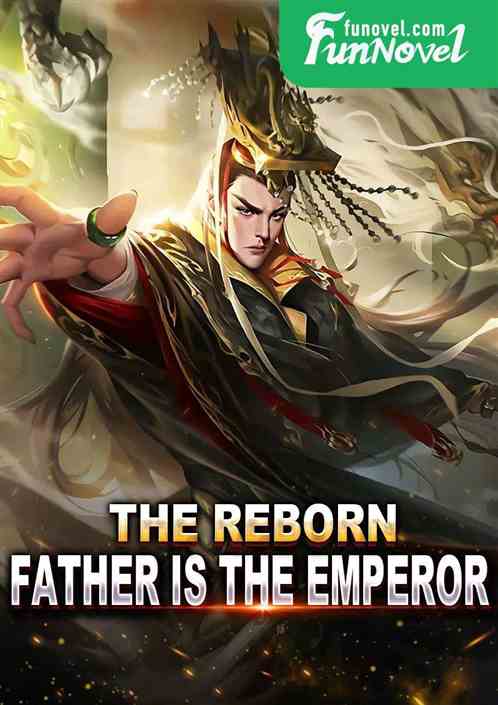 The reborn father is the emperor