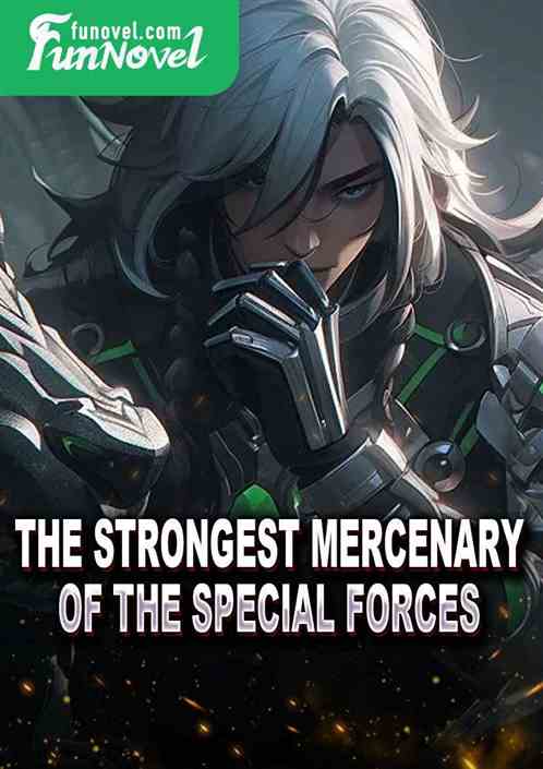 The Strongest Mercenary of the Special Forces