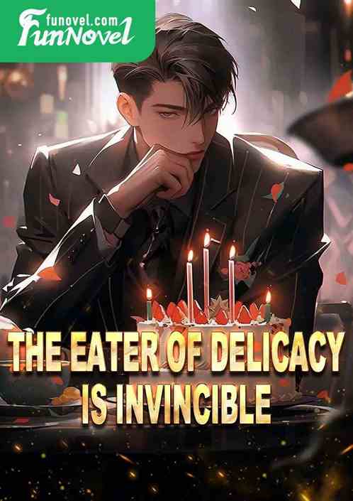 The Eater of Delicacy is Invincible