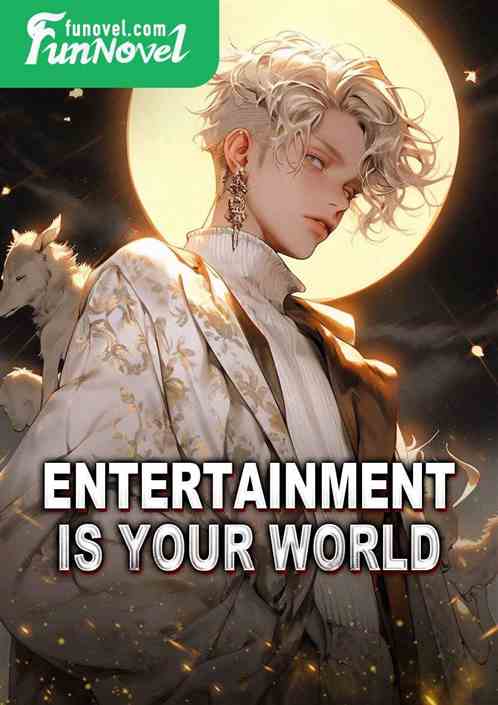 Entertainment is your world