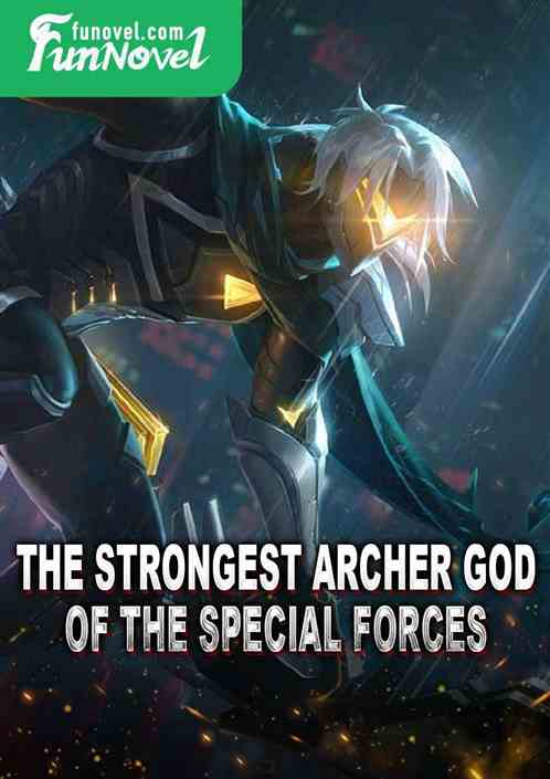 The Strongest Archer God of the Special Forces