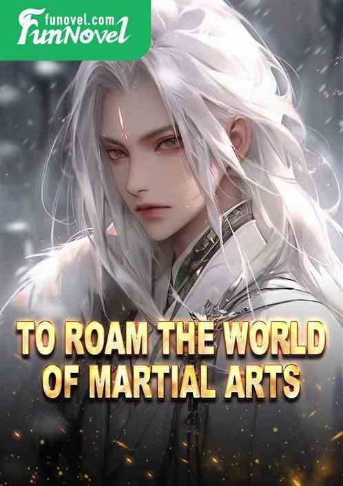 To roam the world of martial arts