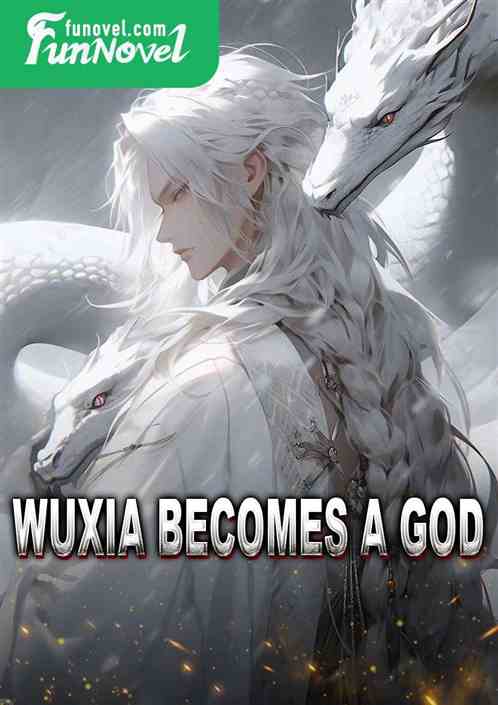 Wuxia Becomes a God