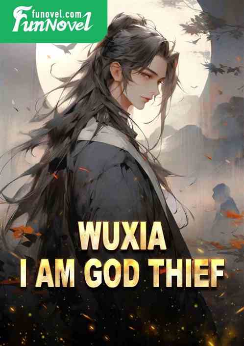 Wuxia: I am God Thief