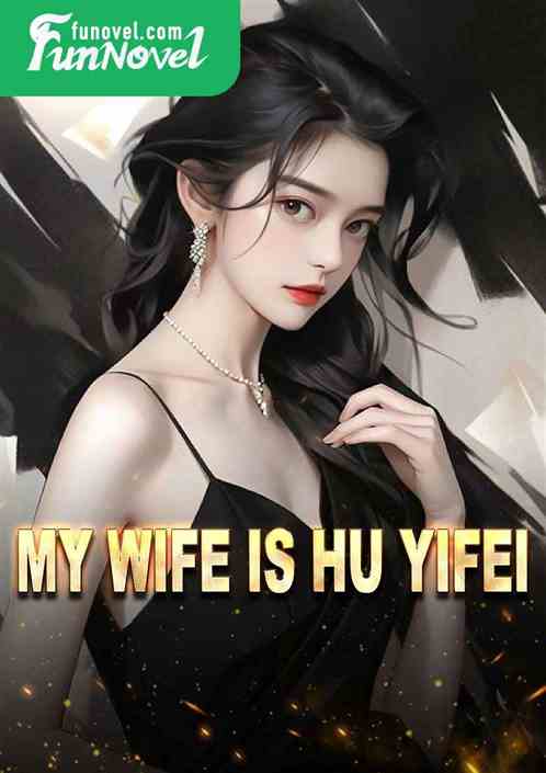 My wife is Hu Yifei