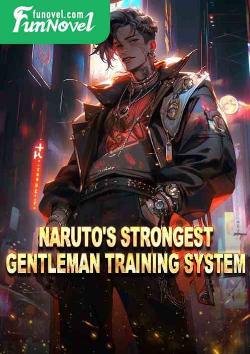 Naruto's Strongest Gentleman Training System