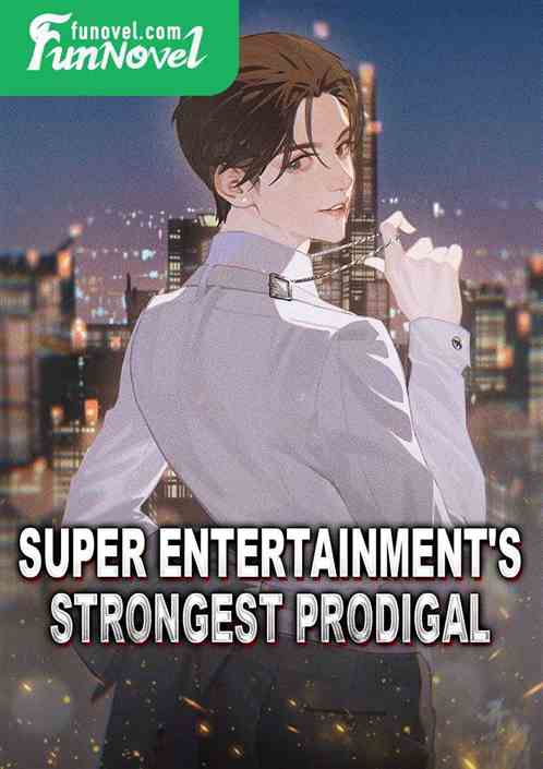 Super Entertainment's Strongest Prodigal