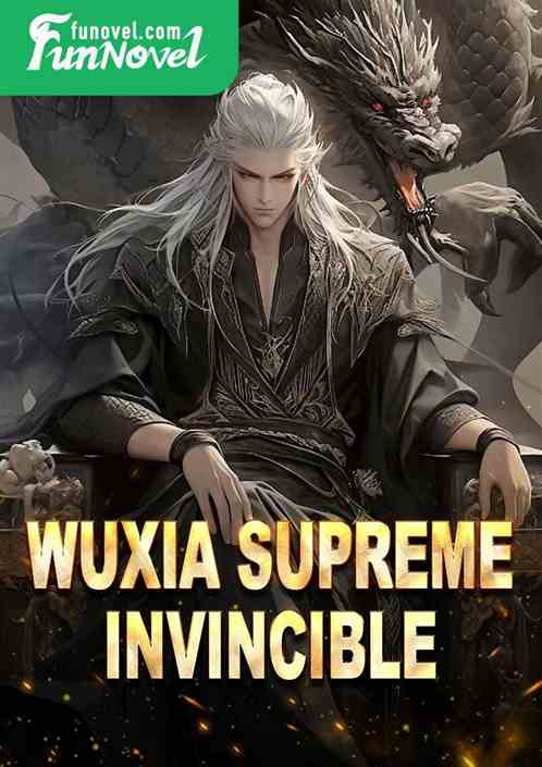 Wuxia Supreme Invincible