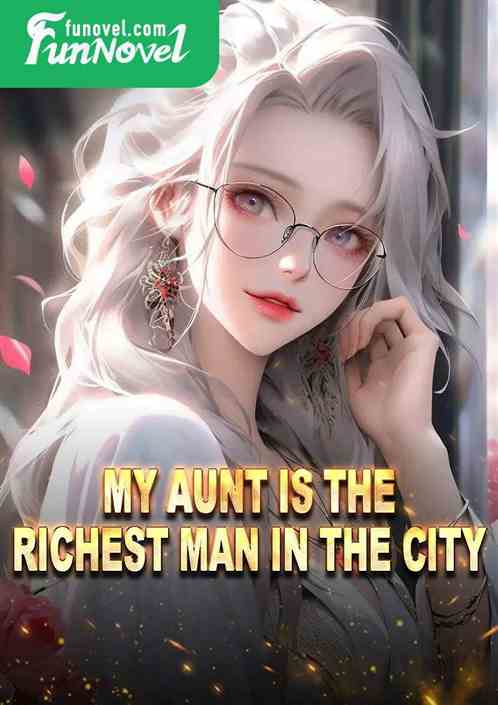 My aunt is the richest man in the city