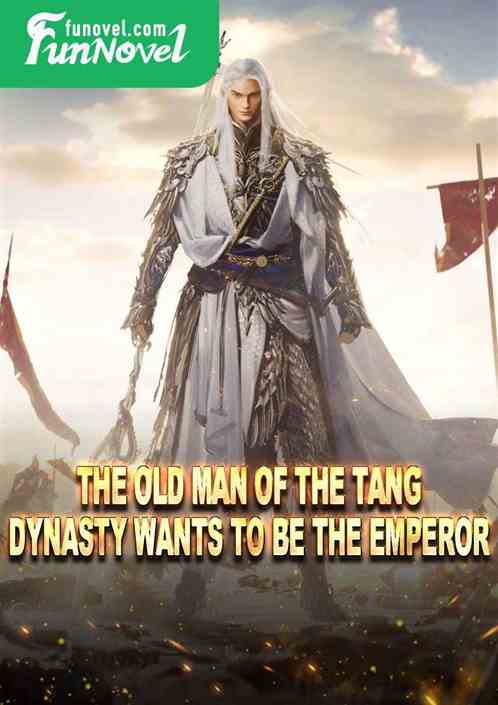 The old man of the Tang Dynasty wants to be the emperor