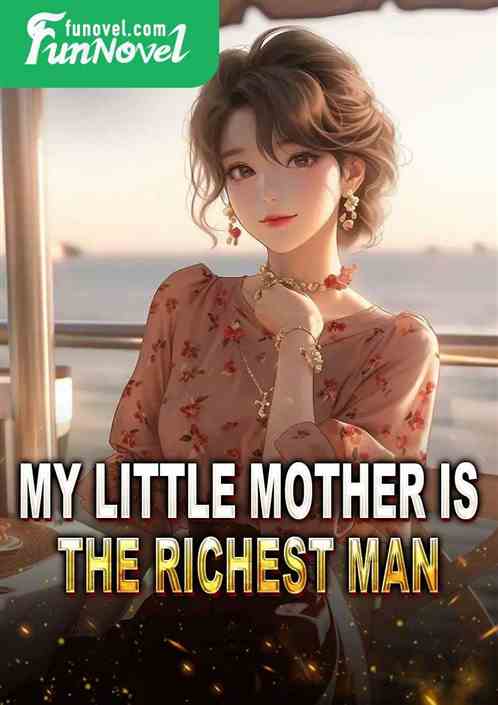 My little mother is the richest man