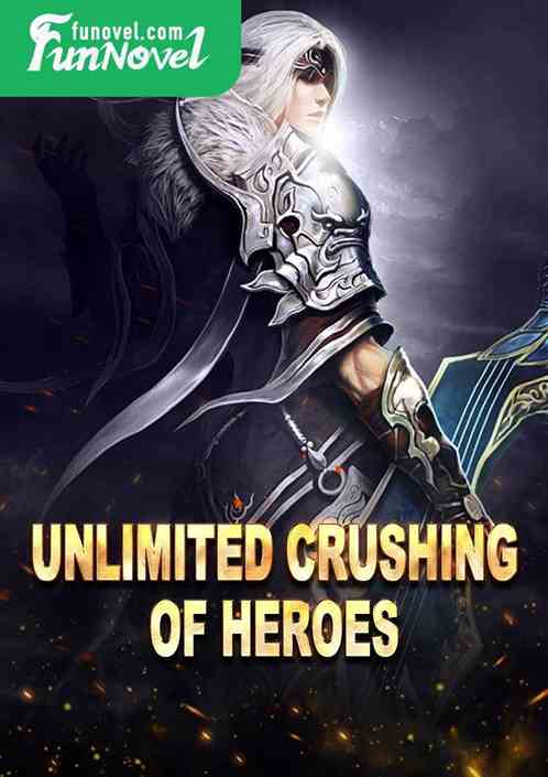 Unlimited crushing of heroes