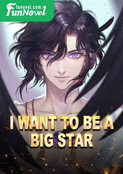 I want to be a big star