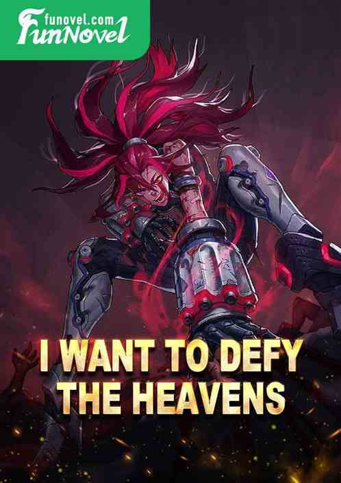 I want to defy the heavens