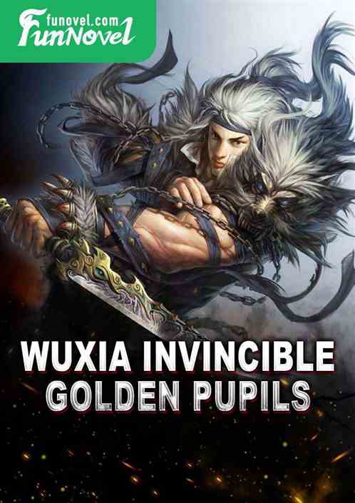 Wuxia Invincible Golden Pupils