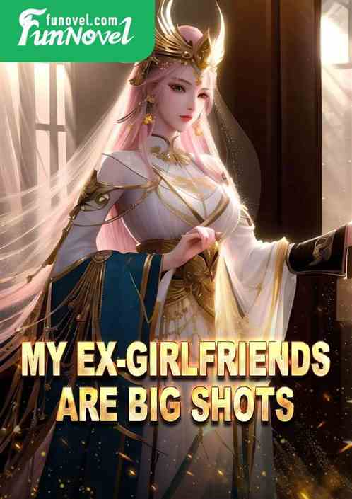 My ex-girlfriends are big shots