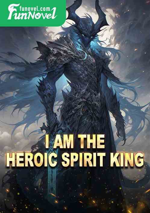 I am the Heroic Spirit King