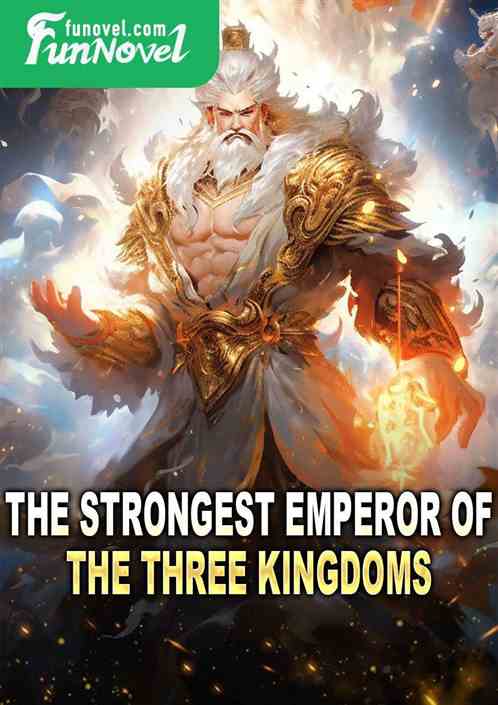 The Strongest Emperor of the Three Kingdoms