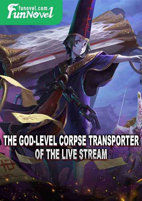 The God-Level Corpse Transporter of the Live Stream