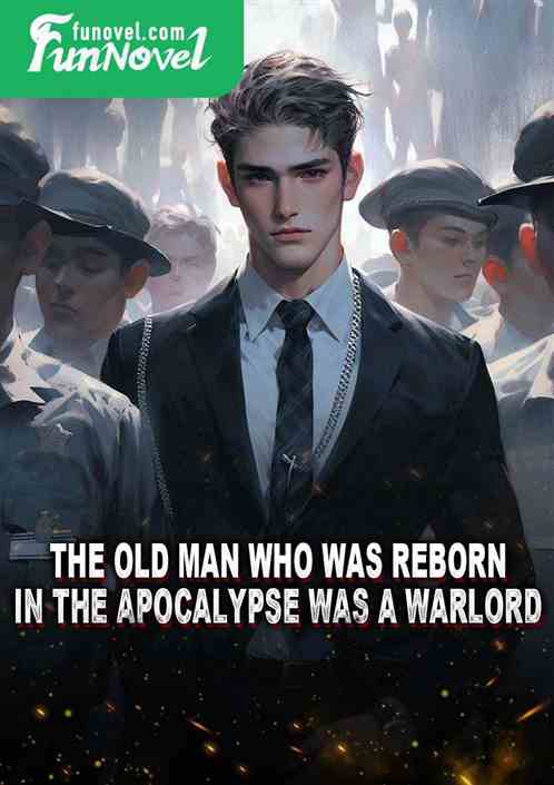 The old man who was reborn in the apocalypse was a warlord