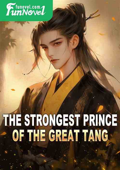 The strongest prince of the Great Tang